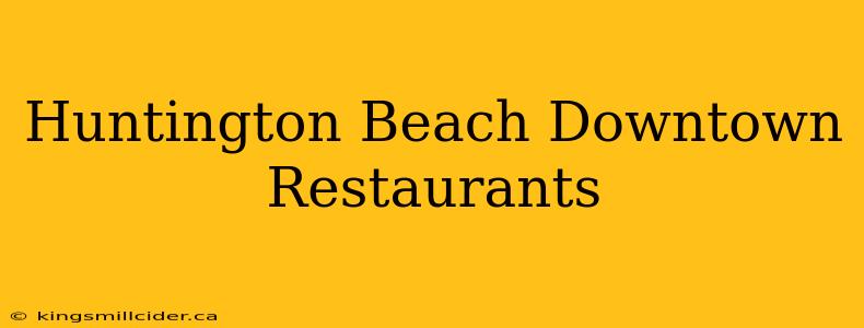 Huntington Beach Downtown Restaurants