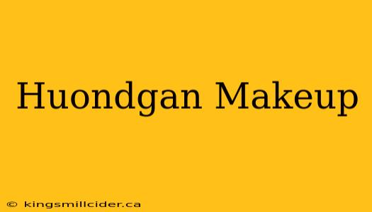 Huondgan Makeup