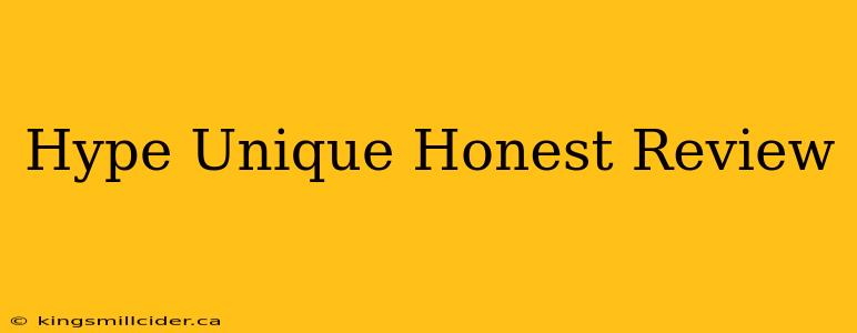 Hype Unique Honest Review