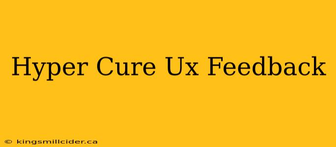 Hyper Cure Ux Feedback