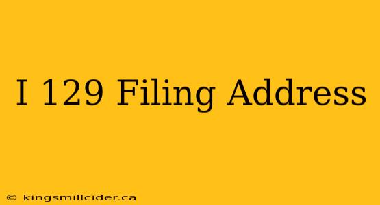 I 129 Filing Address