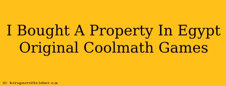 I Bought A Property In Egypt Original Coolmath Games