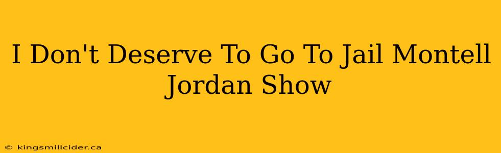 I Don't Deserve To Go To Jail Montell Jordan Show