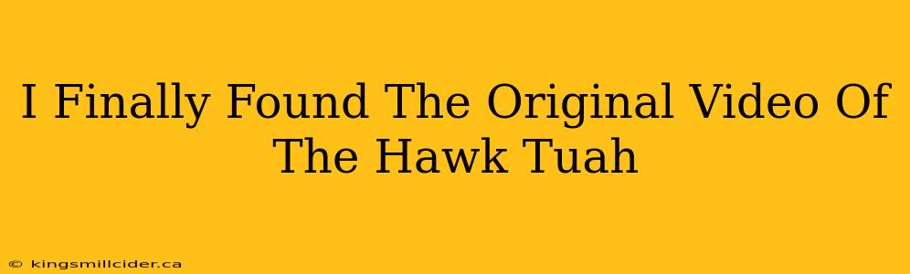 I Finally Found The Original Video Of The Hawk Tuah