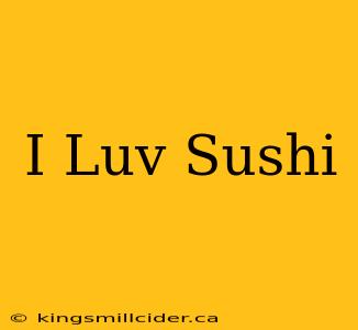 I Luv Sushi