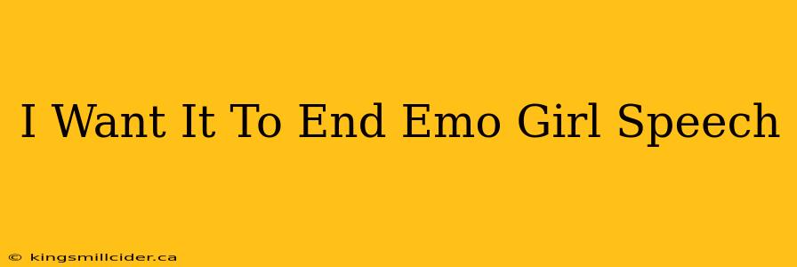 I Want It To End Emo Girl Speech