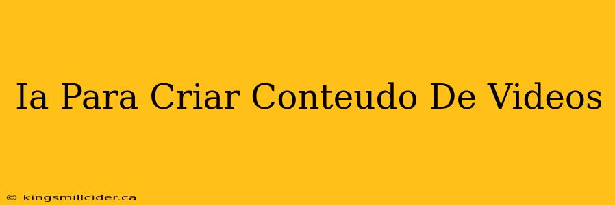 Ia Para Criar Conteudo De Videos