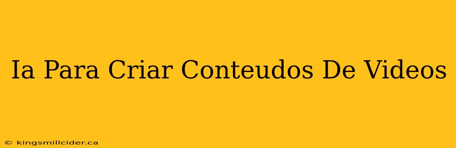 Ia Para Criar Conteudos De Videos