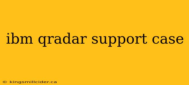 ibm qradar support case