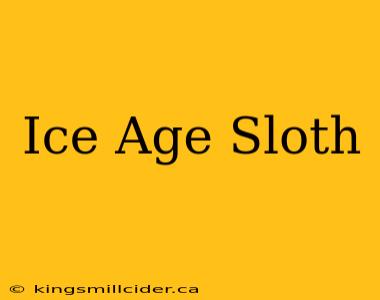 Ice Age Sloth