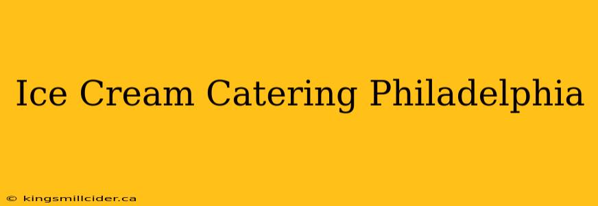 Ice Cream Catering Philadelphia