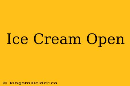 Ice Cream Open