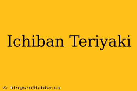 Ichiban Teriyaki