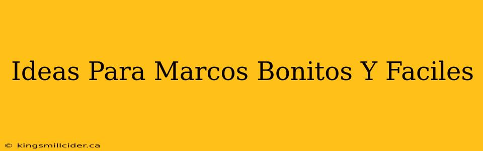 Ideas Para Marcos Bonitos Y Faciles