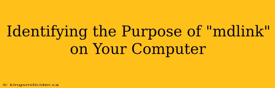 Identifying the Purpose of "mdlink" on Your Computer