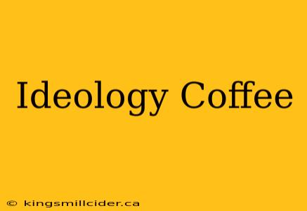 Ideology Coffee