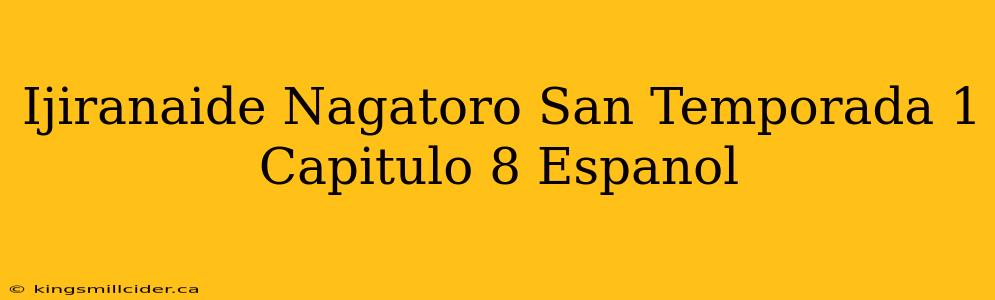 Ijiranaide Nagatoro San Temporada 1 Capitulo 8 Espanol