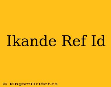 Ikande Ref Id