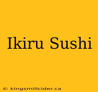 Ikiru Sushi