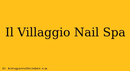 Il Villaggio Nail Spa