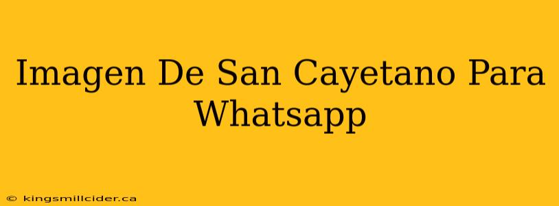 Imagen De San Cayetano Para Whatsapp