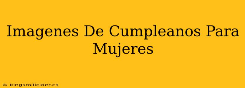 Imagenes De Cumpleanos Para Mujeres