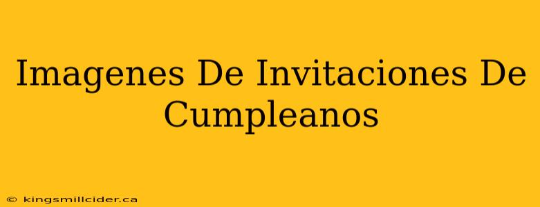 Imagenes De Invitaciones De Cumpleanos