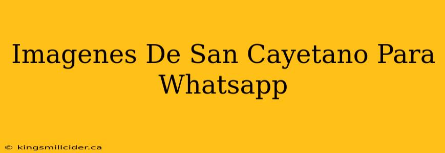 Imagenes De San Cayetano Para Whatsapp