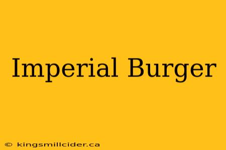 Imperial Burger