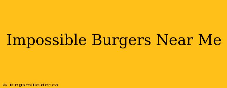 Impossible Burgers Near Me