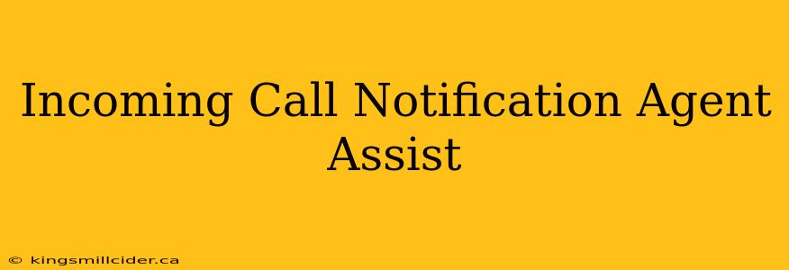 Incoming Call Notification Agent Assist