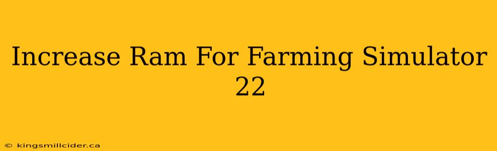 Increase Ram For Farming Simulator 22