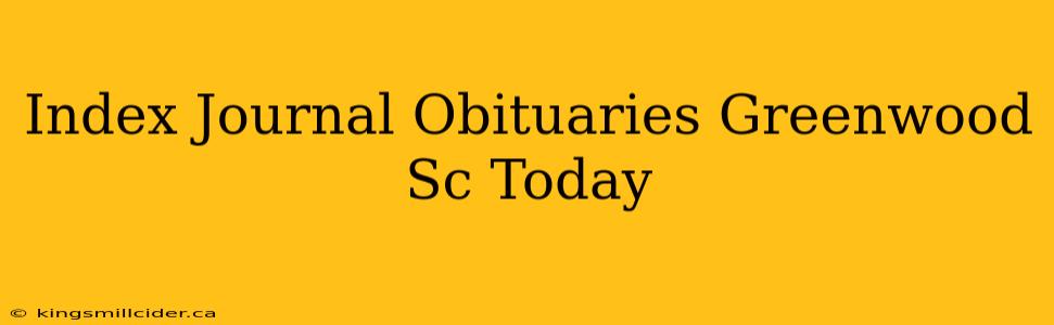 Index Journal Obituaries Greenwood Sc Today