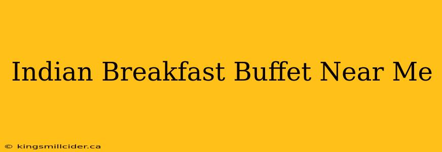 Indian Breakfast Buffet Near Me