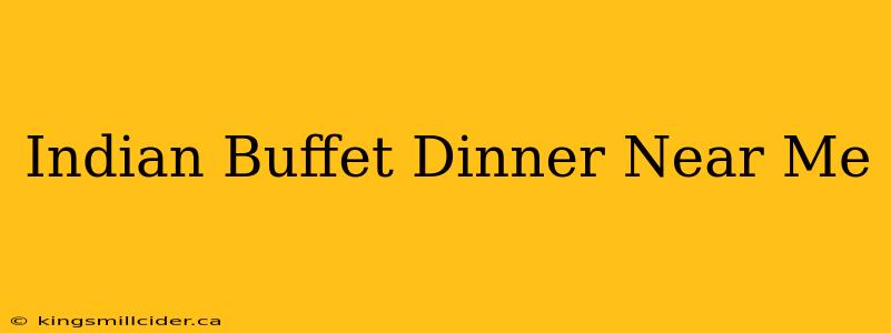 Indian Buffet Dinner Near Me