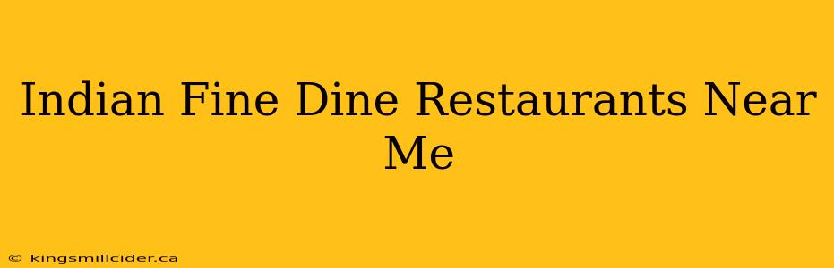 Indian Fine Dine Restaurants Near Me