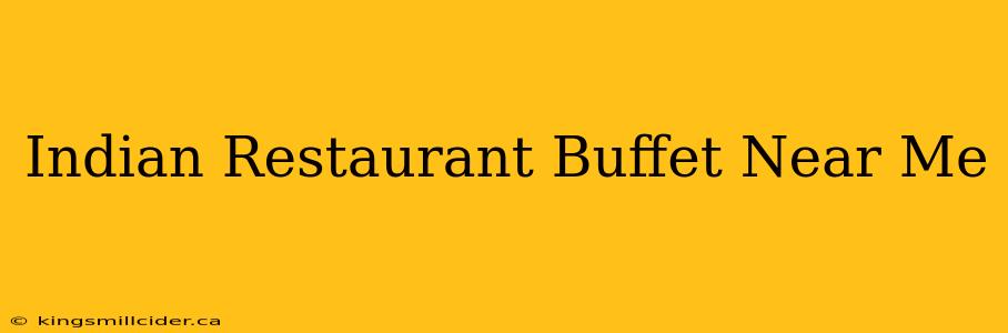 Indian Restaurant Buffet Near Me