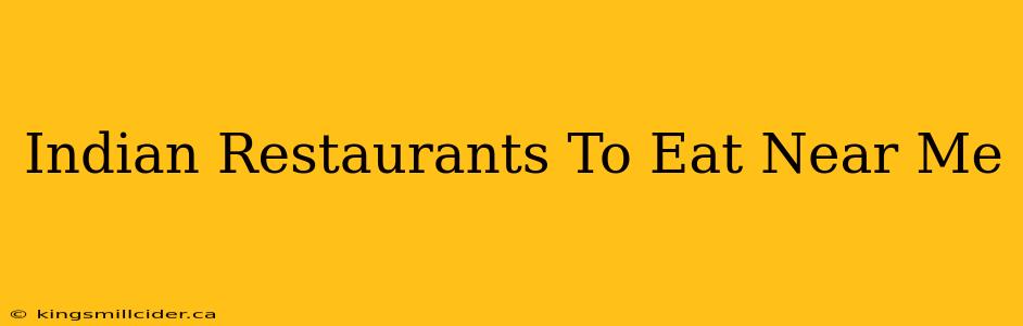 Indian Restaurants To Eat Near Me