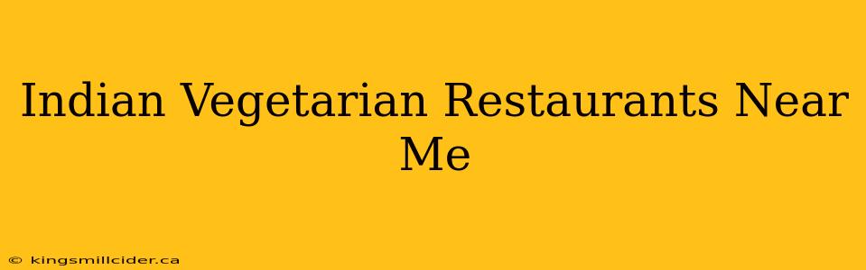 Indian Vegetarian Restaurants Near Me