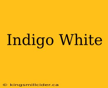 Indigo White