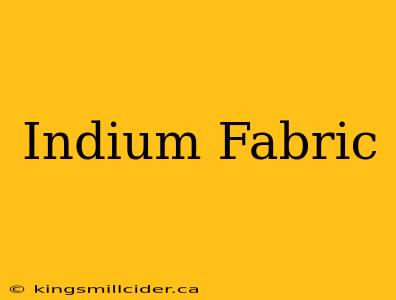 Indium Fabric