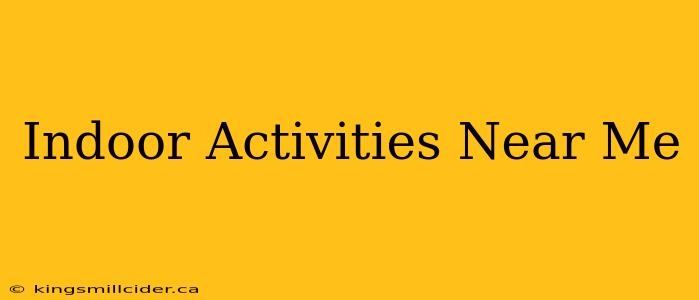 Indoor Activities Near Me