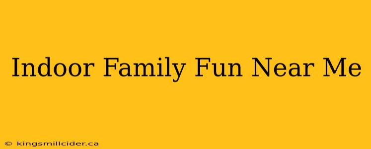 Indoor Family Fun Near Me