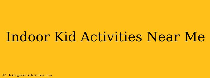 Indoor Kid Activities Near Me