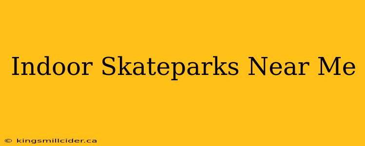 Indoor Skateparks Near Me