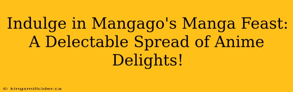 Indulge in Mangago's Manga Feast: A Delectable Spread of Anime Delights!