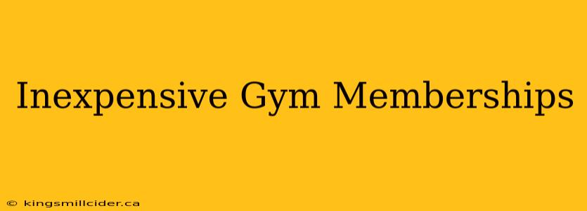 Inexpensive Gym Memberships