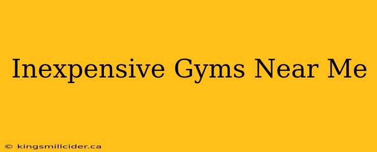 Inexpensive Gyms Near Me