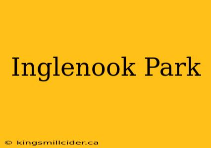 Inglenook Park