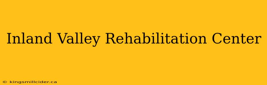 Inland Valley Rehabilitation Center